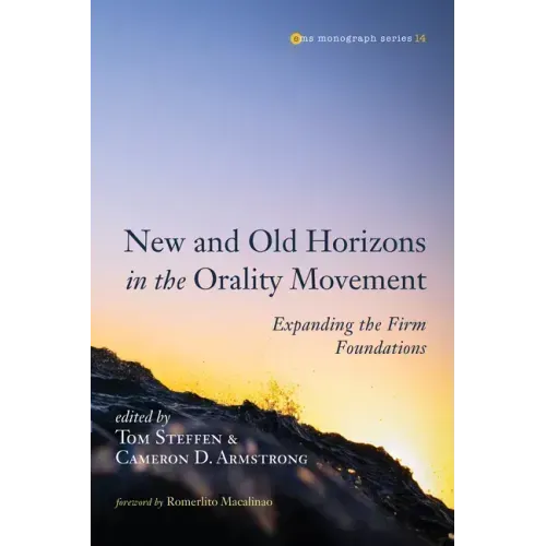 New and Old Horizons in the Orality Movement: Expanding the Firm Foundations