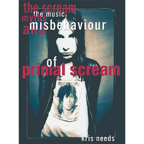 The Scream: The Music, Myths, & Misbehavior of Primal Scream