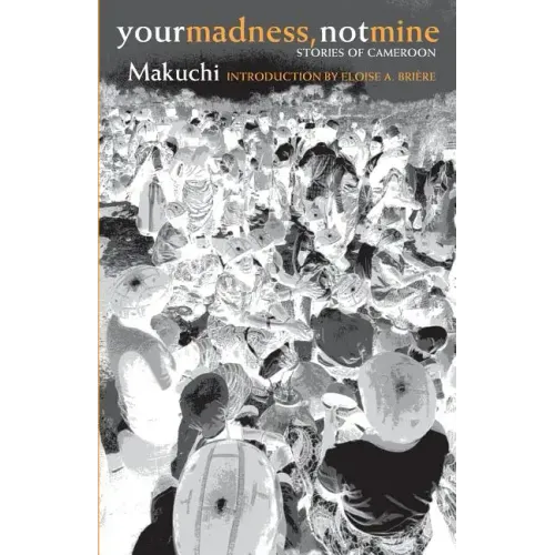 Your Madness, Not Mine: Stories of Cameroon