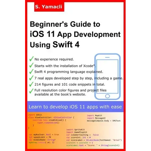 Beginner's Guide to iOS 11 App Development Using Swift 4: Xcode, Swift and App Design Fundamentals
