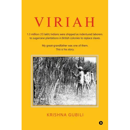 Viriah: "1.3 million (13 lakh) Indians were shipped as indentured laborers to sugarcane plantations in British colonies to rep