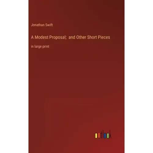 A Modest Proposal; and Other Short Pieces: in large print