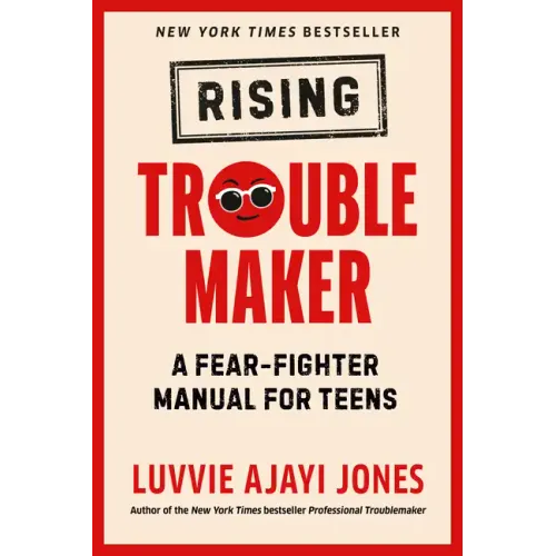 Rising Troublemaker: A Fear-Fighter Manual for Teens
