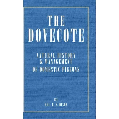 The Dovecote - Natural History & Management of Domestic Pigeons