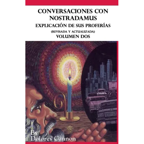 Conversaciones con Nostradamus, Volumen Dos: Explicación de sus proferías (Revisada y actualizada)