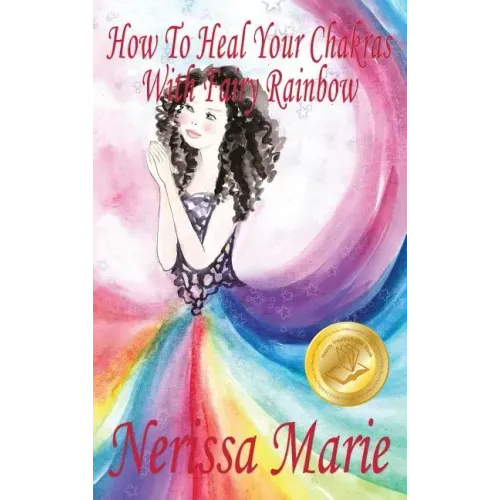 How To Heal Your Chakras With Fairy Rainbow (Children's book about a Fairy, Chakra Healing and Meditation, Picture Books, Kindergarten Books, Toddler