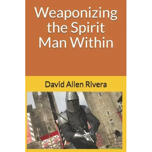 Weaponizing the Spirit Man Within