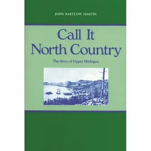 Call It North Country: The Story of Upper Michigan