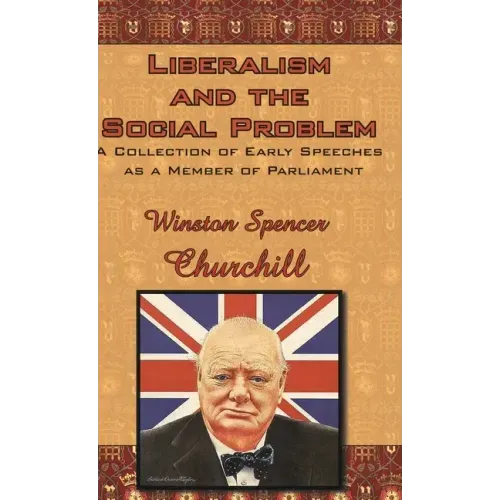 Liberalism and the Social Problem: A Collection of Early Speeches as a Member of Parliament