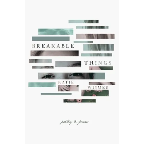 Breakable Things: Poetry and Prose