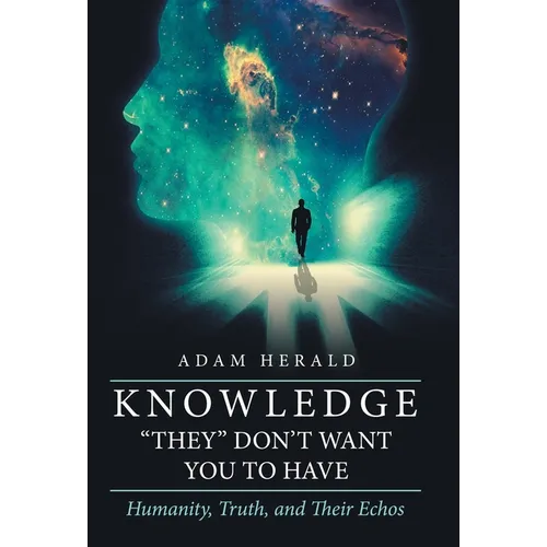 Knowledge "They" Don't Want You To Have: Humanity, Truth, and Their Echos