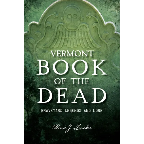 Vermont Book of the Dead: Graveyard Legends and Lore