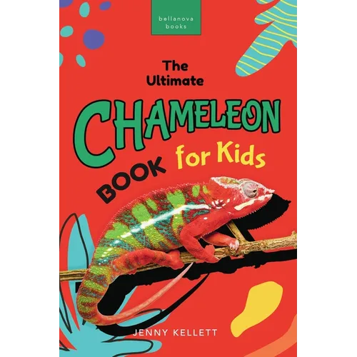 Chameleons The Ultimate Chameleon Book for Kids: 100+ Amazing Chameleon Facts, Photos, Quiz + More