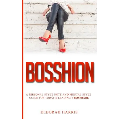 Bosshion: A personal note and mental style guide for todays leading #bossbabe