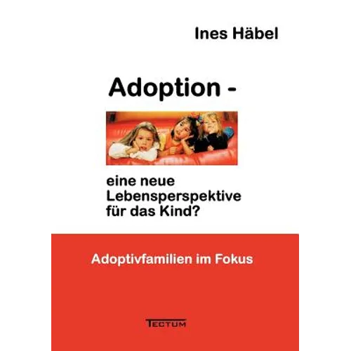 Adoption - Eine Neue Lebensperspektive Fur Das Kind?