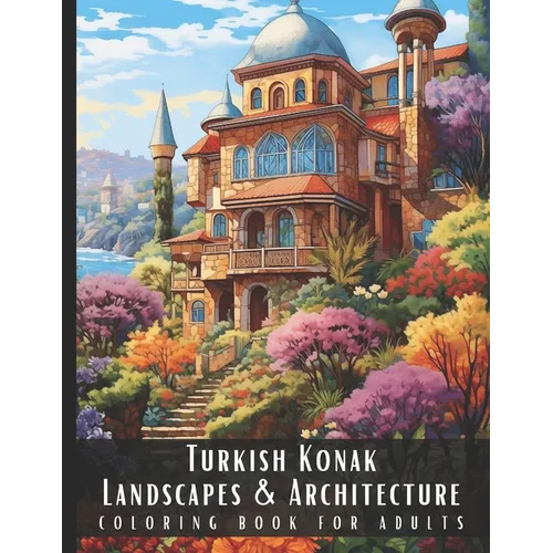 Turkish Konak Landscapes & Architecture Coloring Book for Adults: Large Print Beautiful Nature Landscapes Sceneries and Foreign Buildings Adult Colori
