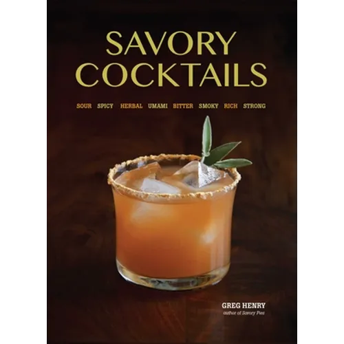 Savory Cocktails: Sour, Spicy, Herbal, Umami, Bitter, Smoky, Rich, Strong