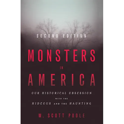 Monsters in America: Our Historical Obsession with the Hideous and the Haunting