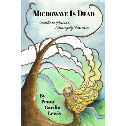 Microwave is Dead: Southern Humor, Strangely Perverse