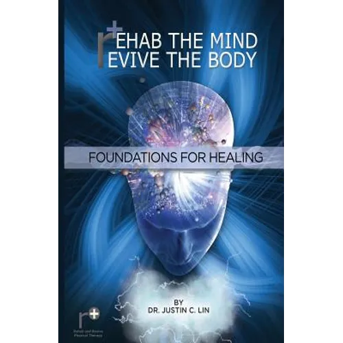 Rehab the Mind, Revive the Body: Foundations for Healing