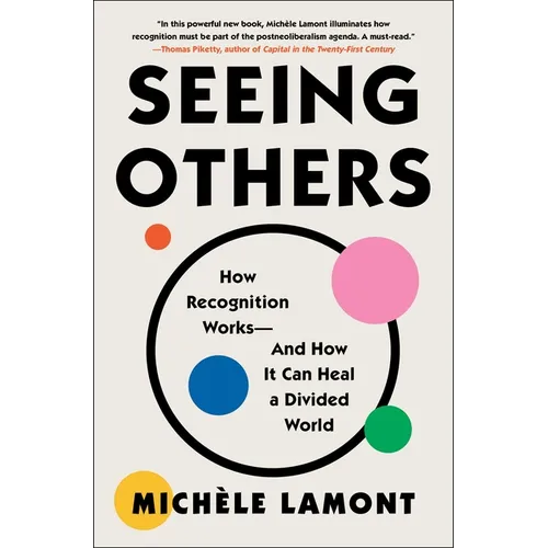 Seeing Others: How Recognition Works--And How It Can Heal a Divided World