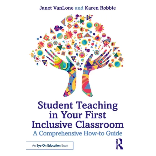 Student Teaching in Your First Inclusive Classroom: A Comprehensive How-to Guide