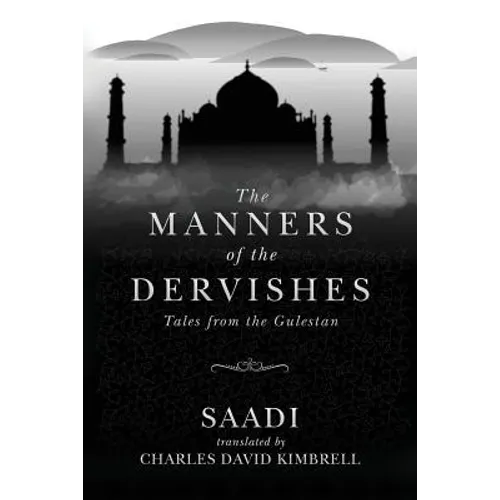 The Manners of the Dervishes: Tales from the Gulestan