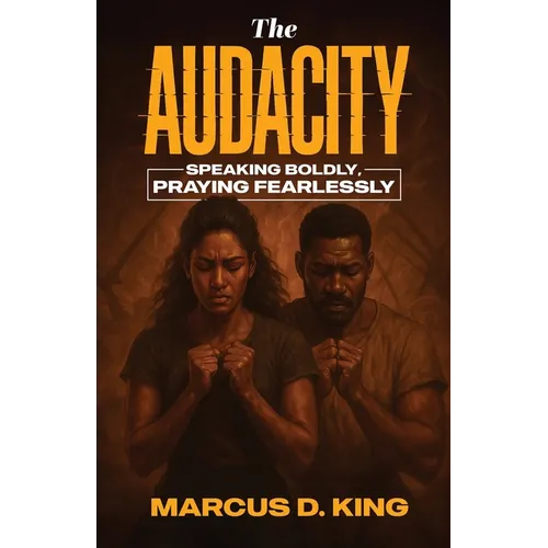 The Audacity: Speaking Boldy, Praying Fearlessly