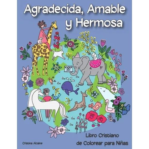 Agradecida, Amable y Hermosa: Libro Cristiano de Colorear para Niñas
