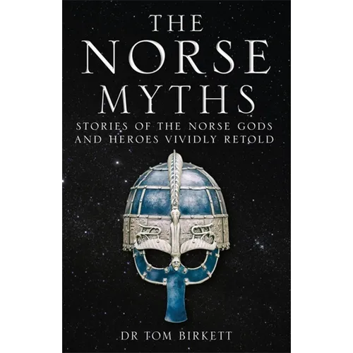 The Norse Myths: Stories of the Norse Gods and Heroes Vividly Retold