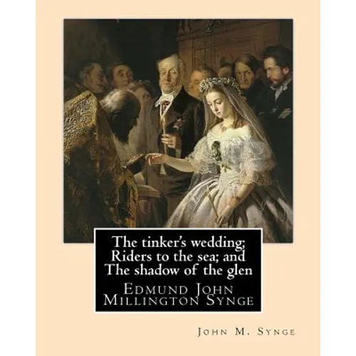 The tinker's wedding; Riders to the sea; and The shadow of the glen. By: John M. Synge: The Tinker's Wedding is a two-act play by the Irish playwright