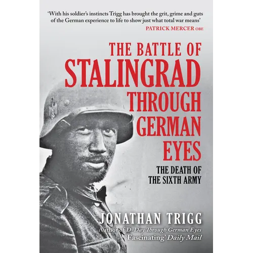 The Battle of Stalingrad Through German Eyes: The Death of the Sixth Army