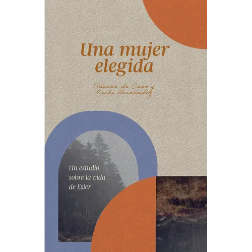 Una Mujer Elegida: Un Estudio Sobre La Vida de Ester