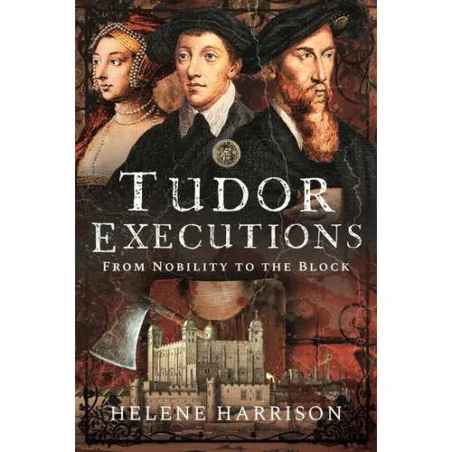 Tudor Executions: From Nobility to the Block