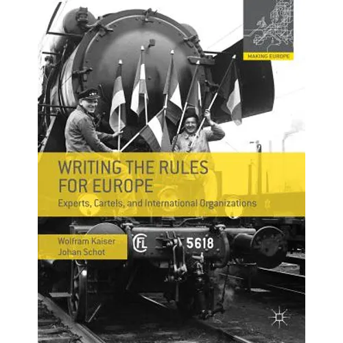 Writing the Rules for Europe: Experts, Cartels, and International Organizations