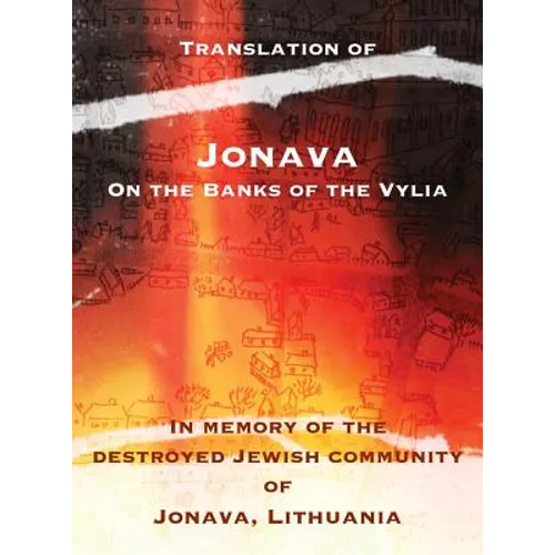 Jonava On the Banks of the Vylia: In memory of the destroyed Jewish community of Jonava, Lithuania