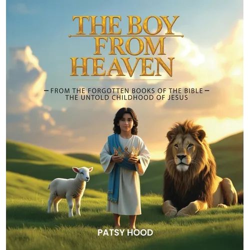 The Boy from Heaven: The Forgotten Books of the Bible - The Lost Childhood of Jesus