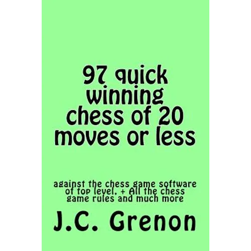 97 quick winning chess of 20 moves or less: against the chess computers at the top level