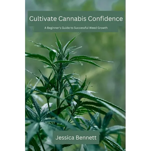 Cultivate Cannabis Confidence: A Beginner's Guide to Successful Weed Growth