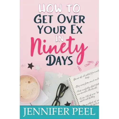 How to Get Over Your Ex in Ninety Days