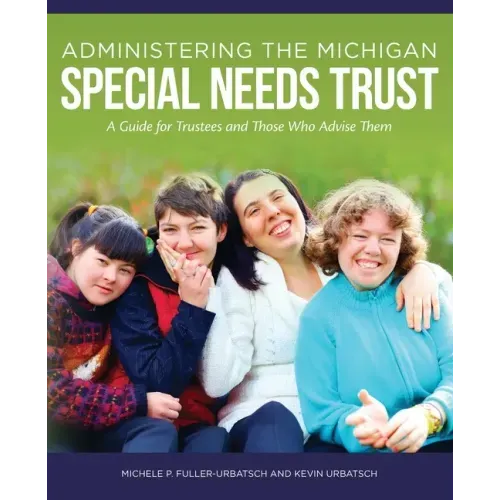Administering the Michigan Special Needs Trust: A guide for trustees and those who advise them