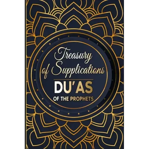 Treasury of Supplications: Du'as of the Prophets: Islamic Supplications in Crisis and Distress
