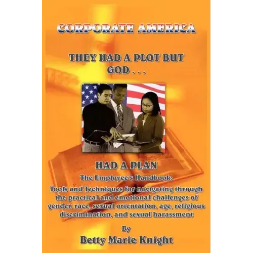 Corporate America: They Had A Plot But God Had A Plan: The Employee's Handbook: Tools and Techniques for navigating through the practical