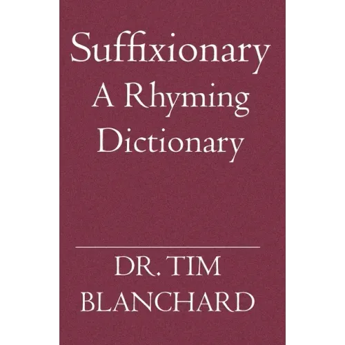 Suffixionary: A Rhyming Dictionary