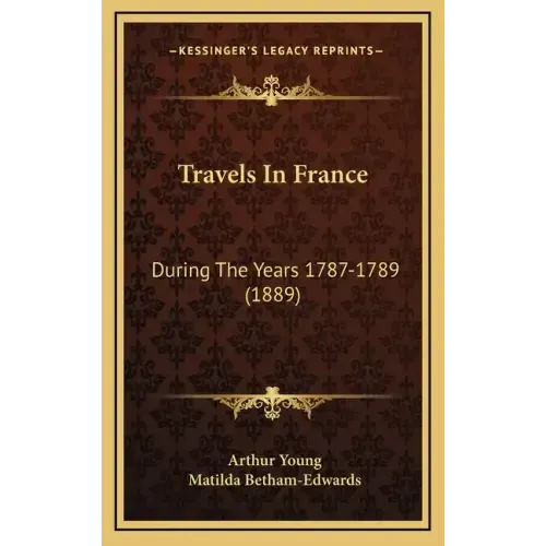 Travels In France: During The Years 1787-1789 (1889)
