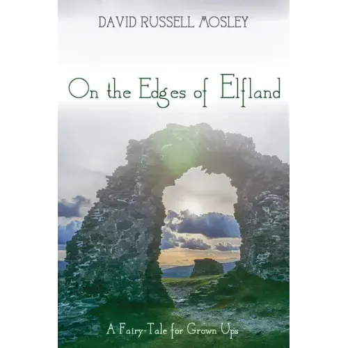 On the Edges of Elfland: A Fairy-Tale for Grown Ups