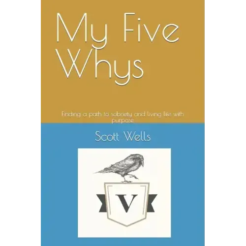 My Five Whys: Finding a path to sobriety and living life with purpose