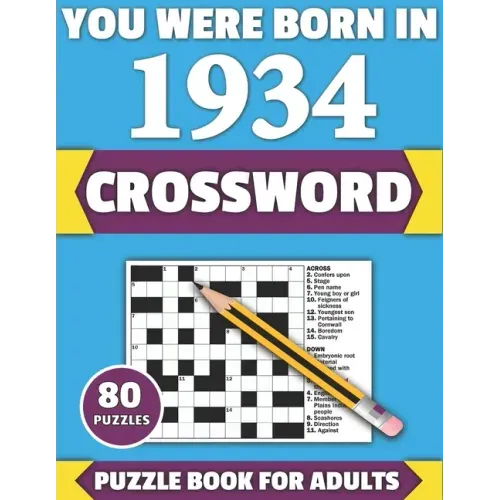 You Were Born In 1934: Crossword: Enjoy Your Holiday And Travel Time With Large Print 80 Crossword Puzzles And Solutions Who Were Born In 193