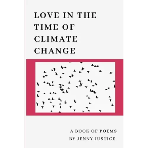 Love in the Time of Climate Change: A Book of Poems