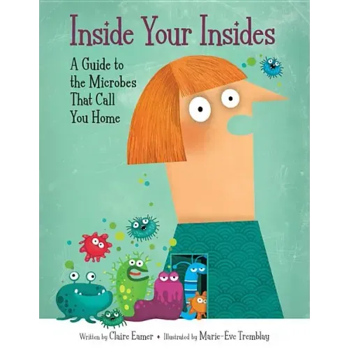 Inside Your Insides: A Guide to the Microbes That Call You Home